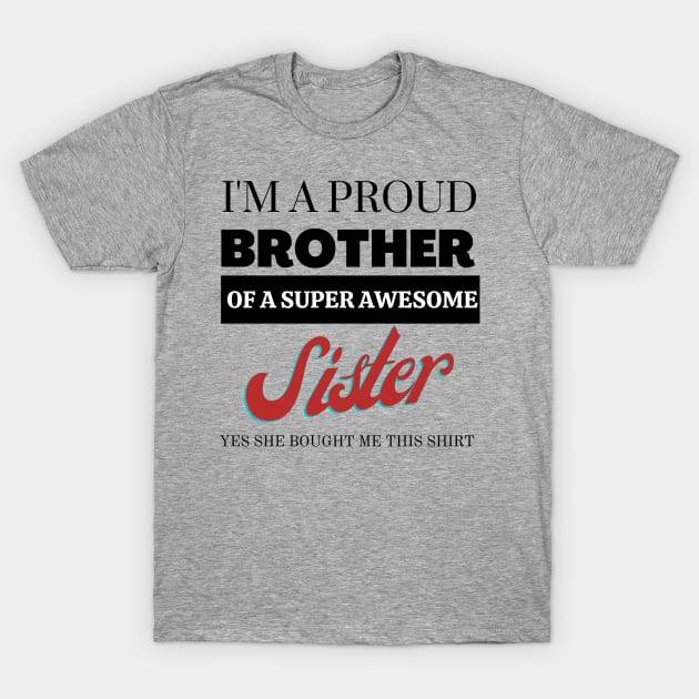 I&#39;m a proud brother of a super awesome sister - she bought me this T-Shirt by yassinebd